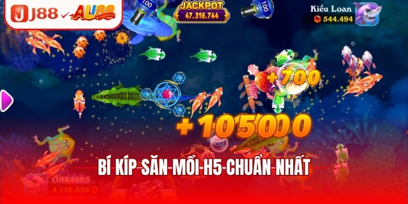 Bí kíp săn mồi H5 chuẩn nhất