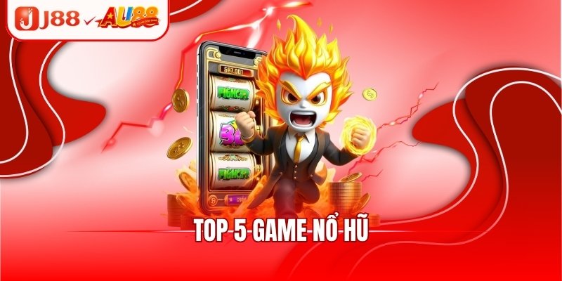 Tổng Hợp Top 5 Game Nổ Hũ Trả Thưởng Cực Khủng 2025